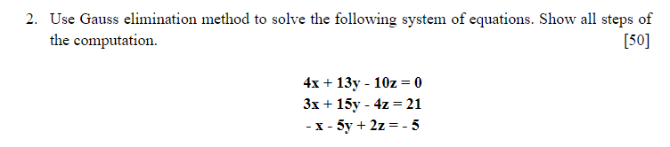 2 Use Gauss Elimination Method To Solve The Following System Of Equations Show All Steps Of The Computation 50 4x 1