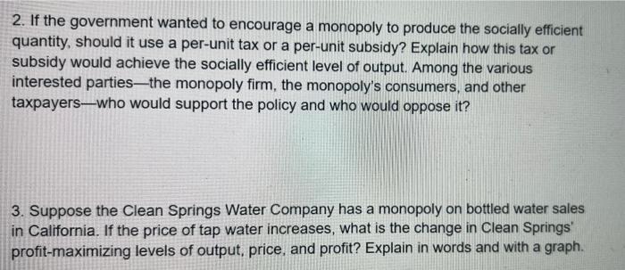 2 If The Government Wanted To Encourage A Monopoly To Produce The Socially Efficient Quantity Should It Use A Per Unit 1