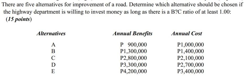 There Are Five Alternatives For Improvement Of A Road Determine Which Alternative Should Be Chosen If The Highway Depar 1