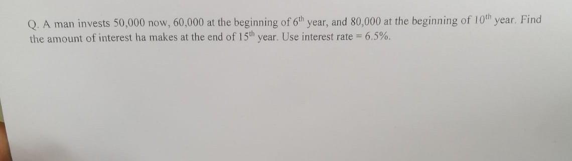 Q A Man Invests 50 000 Now 60 000 At The Beginning Of 6th Year And 80 000 At The Beginning Of 10th Year Find The Amo 1