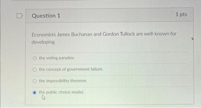 Question 1 1 Pts Economists James Buchanan And Gordon Tullock Are Well Known For Developing The Voting Paradox The Conc 1