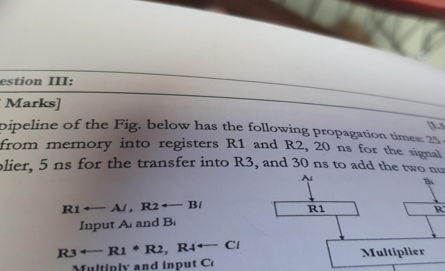 Estion Iii Marks Pipeline Of The Fig Below Has The Following Propagation Times 25 From Memory Into Registers R1 And 1