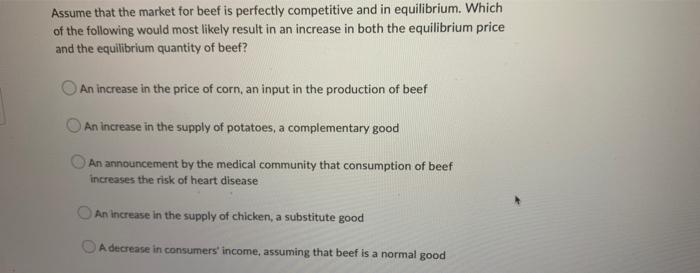 Assume That The Market For Beef Is Perfectly Competitive And In Equilibrium Which Of The Following Would Most Likely Re 1