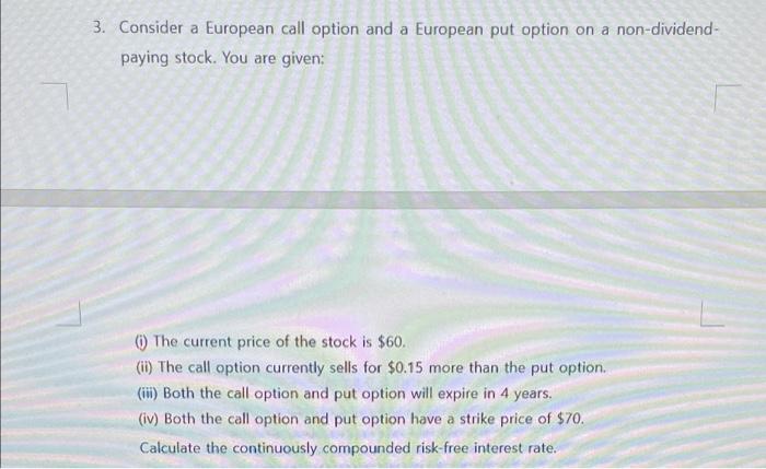 3 Consider A European Call Option And A European Put Option On A Non Dividend Paying Stock You Are Given I The Cur 1