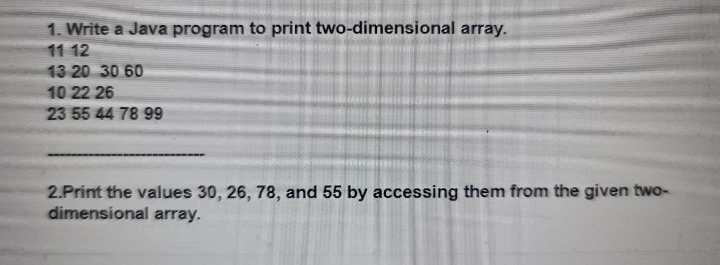 1 Write A Java Program To Print Two Dimensional Array 11 12 13 20 30 60 10 22 26 23 55 44 78 99 2 Print The Values 30 1