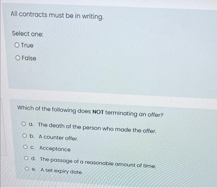 All Contracts Must Be In Writing Select One O True O False Which Of The Following Does Not Terminating An Offer O A 1