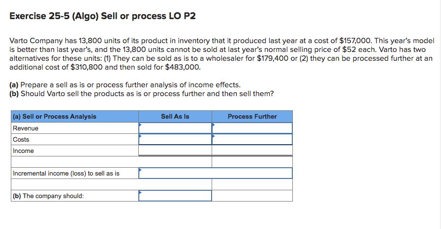 Exercise 25 5 Algo Sell Or Process Lo P2 Varto Company Has 13 800 Units Of Its Product In Inventory That It Produced L 1