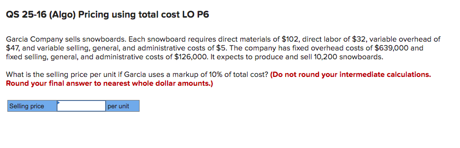 Qs 25 16 Algo Pricing Using Total Cost Lo P6 Garcia Company Sells Snowboards Each Snowboard Requires Direct Materials 1