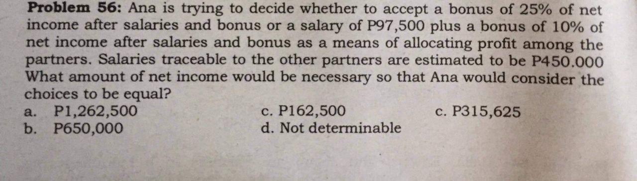 Problem 56 Ana Is Trying To Decide Whether To Accept A Bonus Of 25 Of Net Income After Salaries And Bonus Or A Salary 1