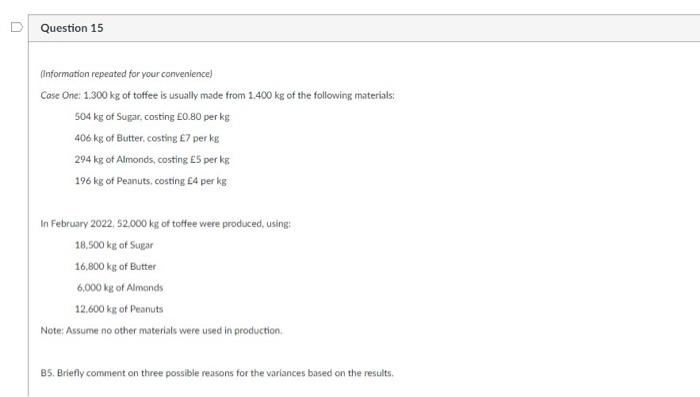 Question 15 Information Repeated For Your Convenience Case One 1 300 Kg Of Toffee Is Usually Made From 1 400 Kg Of Th 1