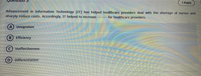 1 Point Advancement In Information Technology It Has Helped Healthcare Providers Deal With The Shortage Of Nurses And 1