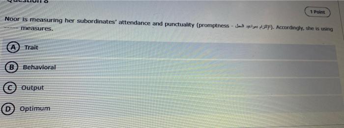1 Point Noor Is Measuring Her Subordinates Attendance And Punctuality Promptness Jap Accordingly She Is Using Measu 1