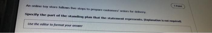 An Online Toy Store Follows Five Steps To Prepare Customers Orders For Delivery Specify The Part Of The Standing Plan 1