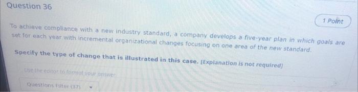 Question 36 1 Point To Achieve Compliance With A New Industry Standard A Company Develops A Five Year Plan In Which Goa 1