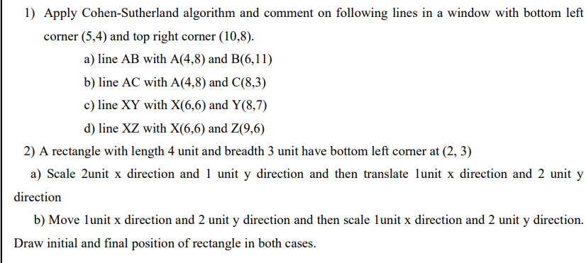 1 Apply Cohen Sutherland Algorithm And Comment On Following Lines In A Window With Bottom Left Corner 5 4 And Top Rig 1