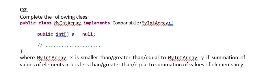 Q2 Complete The Following Class Public Class My Intarray Implements Comparable My Intarcayx Public Int A Null 1