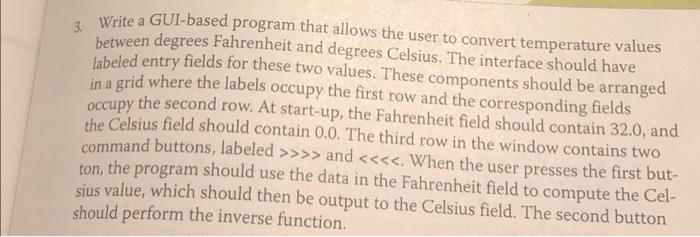 3 Write A Gui Based Program That Allows The User To Convert Temperature Values Between Degrees Fahrenheit And Degrees C 1