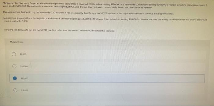 Management Of Plascencia Corporation Is Considering Whether To Purchase A New Modes 370 Machine Costing 360 000 Or A Ne 1