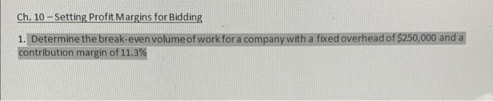 Ch 10 Setting Profit Margins For Bidding 1 Determine The Break Even Volume Of Work For A Company With A Fixed Overhead 1