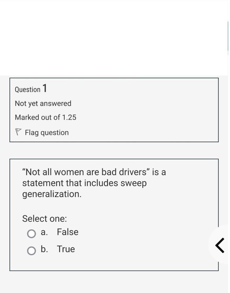 Question 1 Not Yet Answered Marked Out Of 1 25 Flag Question Not All Women Are Bad Drivers Is A Statement That Include 1