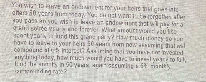 You Wish To Leave An Endowment For Your Heirs That Goes Into Effect 50 Years From Today You Do Not Want To Be Forgotten 1