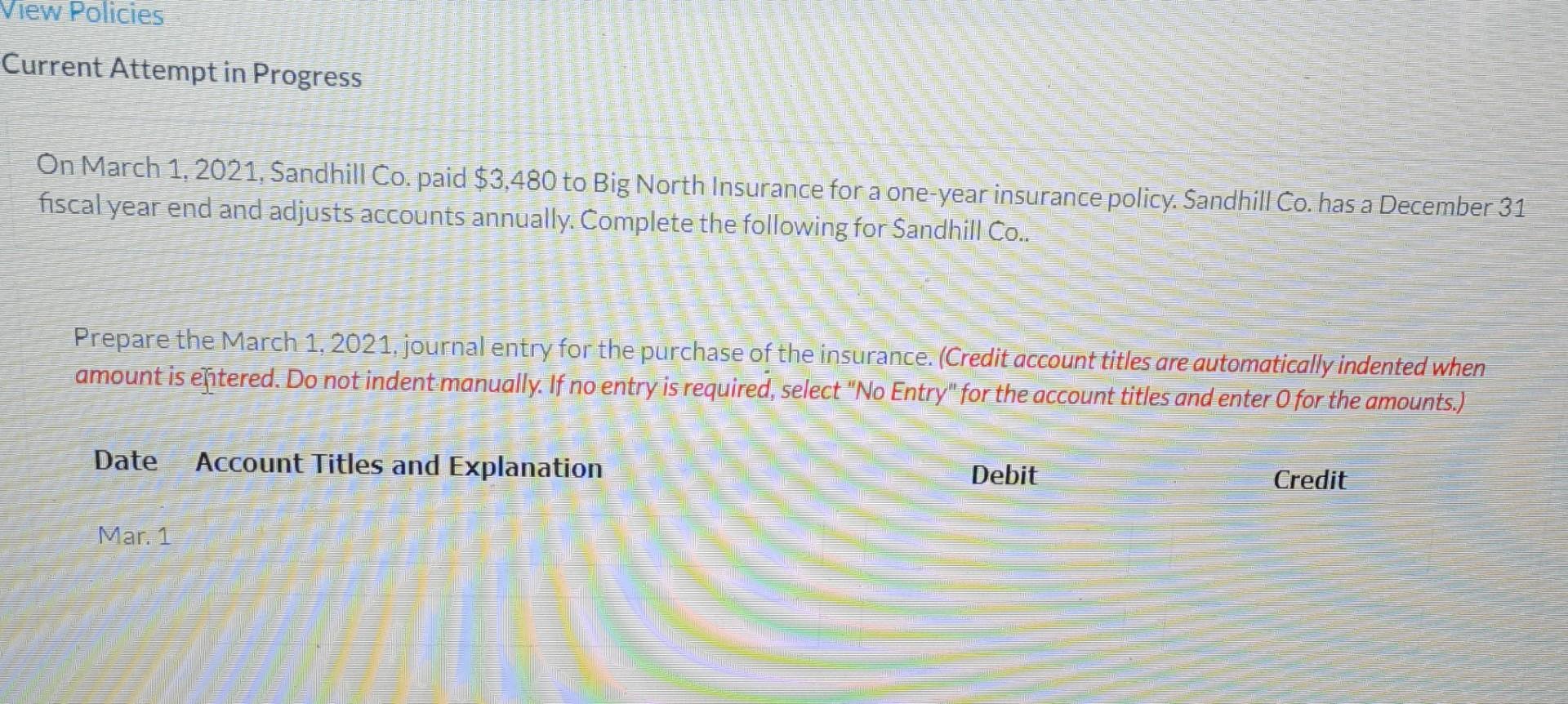 View Policies Current Attempt In Progress On March 1 2021 Sandhill Co Paid 3 480 To Big North Insurance For A One Ye 1