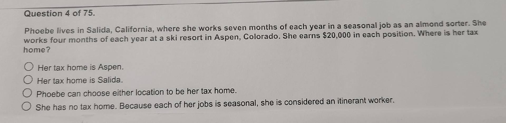 Question 4 Of 75 Phoebe Lives In Salida California Where She Works Seven Months Of Each Year In A Seasonal Job As An 1