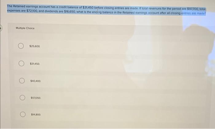 The Retained Earnings Account Has A Credit Balance Of 31 450 Before Closing Entries Are Made If Total Revenues For The 1