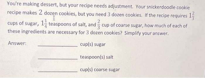 You Re Making Dessert But Your Recipe Needs Adjustment Your Snickerdoodle Cookie Recipe Makes 2 Dozen Cookies But You 1