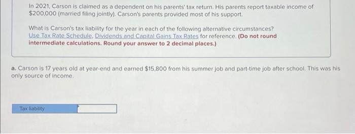 In 2021 Carson Is Claimed As A Dependent On His Parents Tax Return His Parents Report Taxable Income Of 200 000 Mar 1