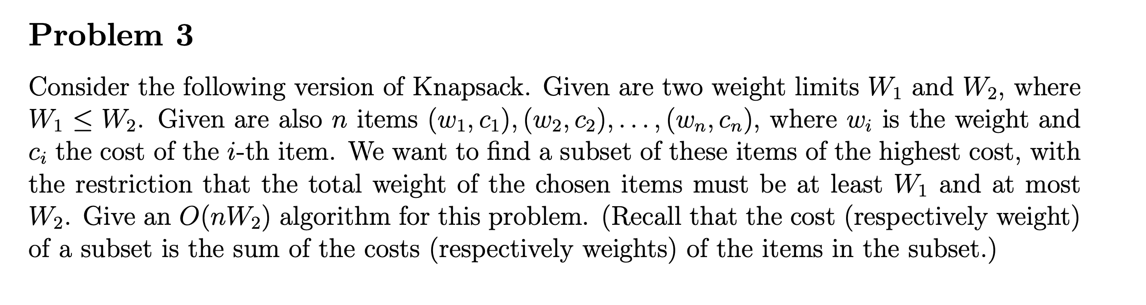 Problem 3 Consider The Following Version Of Knapsack Given Are Two Weight Limits W1 And W2 Where Wi W2 Given Are Al 1
