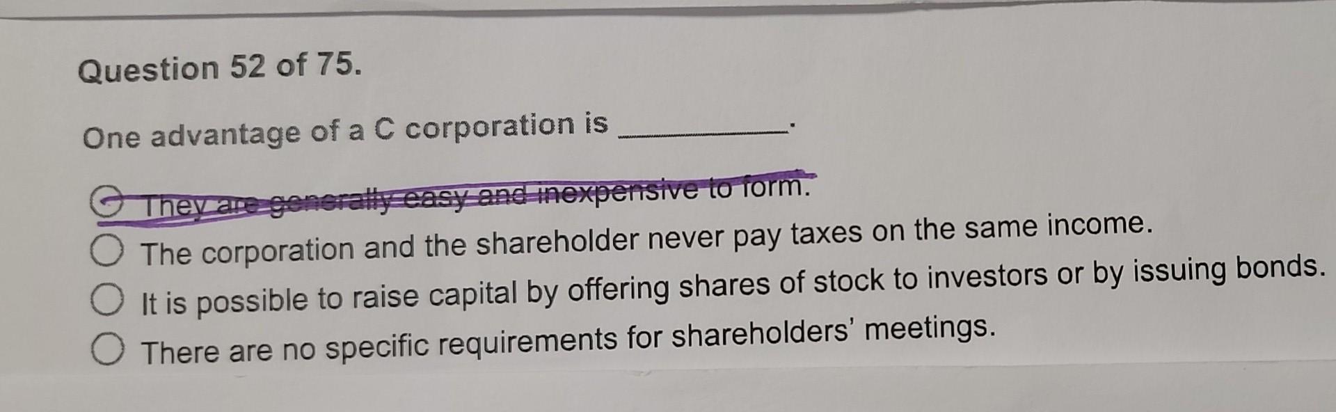 Question 52 Of 75 One Advantage Of A C Corporation Is They Are Generally Easy And Inexpensive To Form The Corporation 1