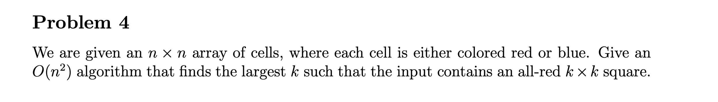 Problem 4 We Are Given An N X N Array Of Cells Where Each Cell Is Either Colored Red Or Blue Give An O Na Algorithm T 1