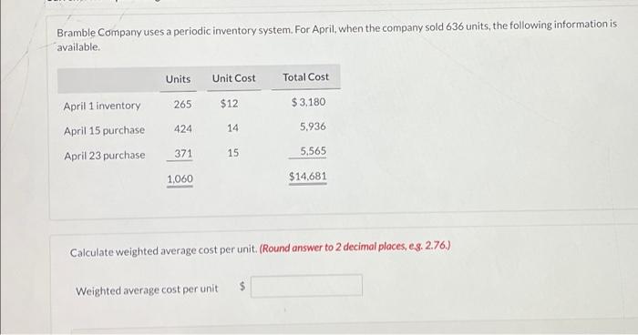 Bramble Company Uses A Periodic Inventory System For April When The Company Sold 636 Units The Following Information 1