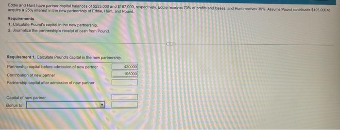 Eddie And Hunt Have Partner Capital Balances Of 233 000 And 187 000 Respectively Eddie Receives 70 Of Profits And L 1