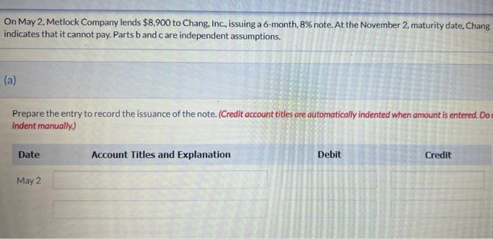 On May 2 Metlock Company Lends 8 900 To Chang Inc Issuing A 6 Month 8 Note At The November 2 Maturity Date Cha 1