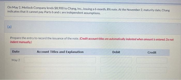 On May 2 Metlock Company Lends 8 900 To Chang Inc Issuing A 6 Month 8 Note At The November 2 Maturity Date Cha 1