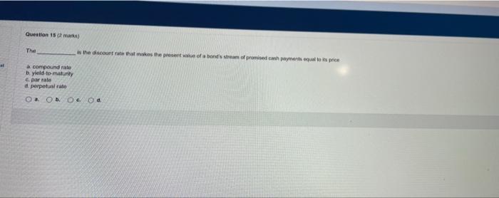Question 15 2 The A Compound Rate B Yield To Maturity E Par Rate D Perpetual Rate Oa Ob O Od Is The Discount Rate 1
