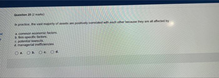 Question 20 2 Marks In Practice The Vast Majority Of Assets Are Positively Correlated With Each Other Because They Ar 1