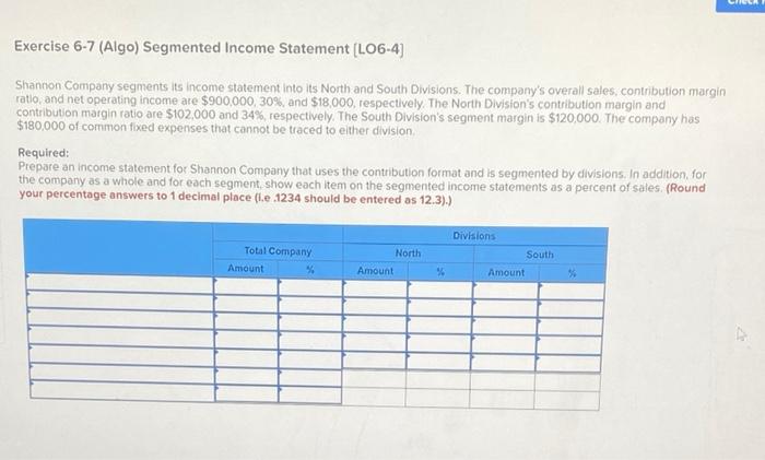 Ricca Exercise 6 7 Algo Segmented Income Statement Lo6 4 Shannon Company Segments Its Income Statement Into Its Nort 1