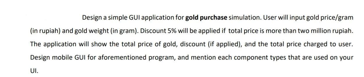 Design A Simple Gui Application For Gold Purchase Simulation User Will Input Gold Price Gram In Rupiah And Gold Weigh 1