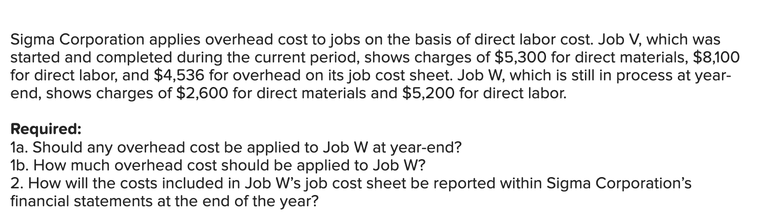 Sigma Corporation Applies Overhead Cost To Jobs On The Basis Of Direct Labor Cost Job V Which Was Started And Complete 1
