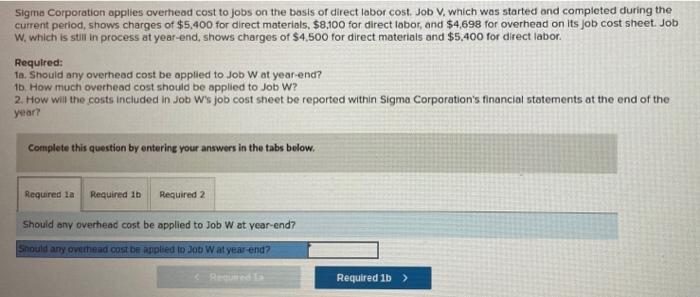 Sigma Corporation Applies Overhead Cost To Jobs On The Basis Of Direct Labor Cost Job V Which Was Started And Complete 1