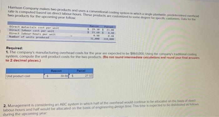 Harrison Company Makes Two Products And Uses A Conventional Costing System In Which A Single Plantwide Predetermined Ov 1