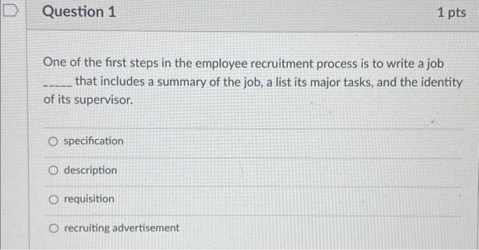 Question 1 1 Pts One Of The First Steps In The Employee Recruitment Process Is To Write A Job That Includes A Summary Of 1