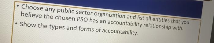 Choose Any Public Sector Organization And List All Entities That You Believe The Chosen Pso Has An Accountability Rela 1