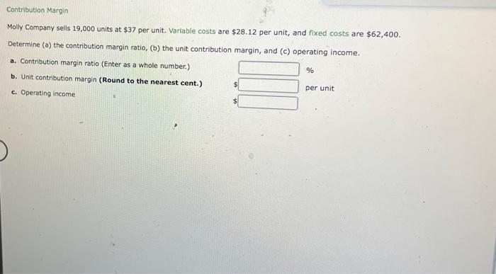 Contribution Margin Molly Company Sells 19 000 Units At 37 Per Unit Variable Costs Are 28 12 Per Unit And Fixed Cost 1