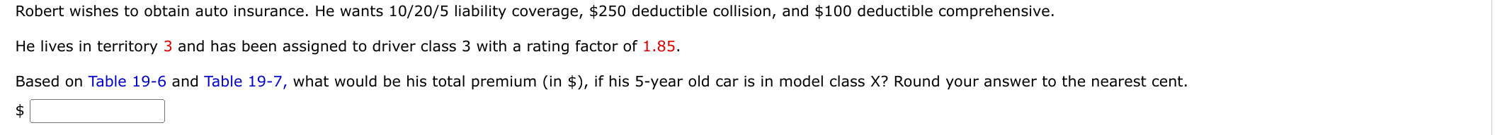 Robert Wishes To Obtain Auto Insurance He Wants 10 20 5 Liability Coverage 250 Deductible Collision And 100 Deducti 1