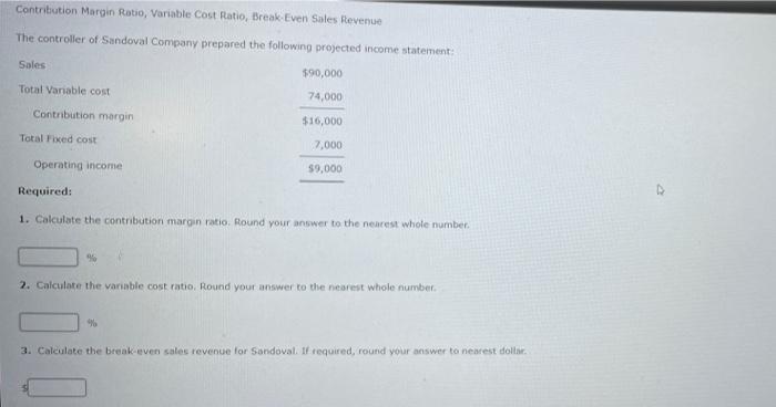 Contribution Margin Ratio Variable Cost Ratio Break Even Sales Revenue The Controller Of Sandoval Company Prepared The 1
