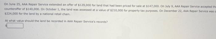 On June 25 Aaa Repair Service Extended An Offer Of 129 000 For Land That Had Been Priced For Sale At 147 000 On July 1